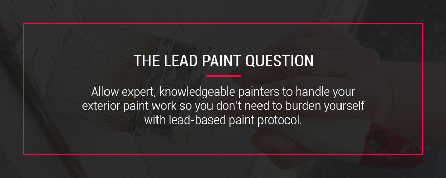 Have professionals handle exterior paint work so you don't have to worry about lead-based paint