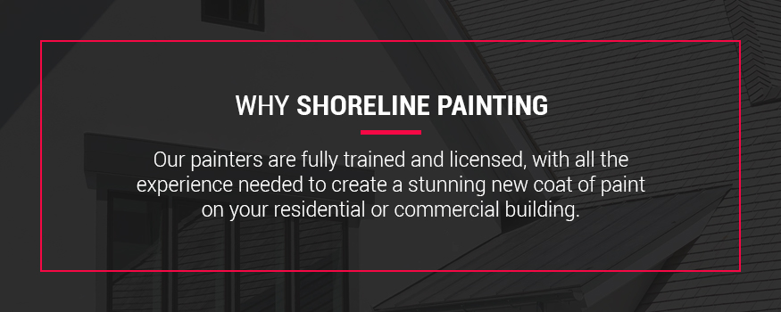 Why choose Shoreline Painting for your home or commercial business