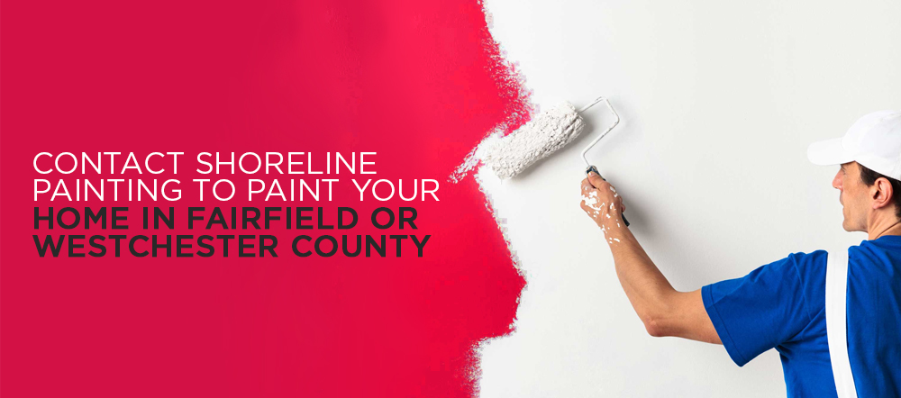 Contact shoreline painting to repaint your home in fairfield ct or westchester ny