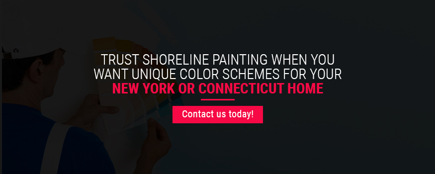 Trust Shoreline Painting When You Want Unique Color Schemes for Your New York or Connecticut Home