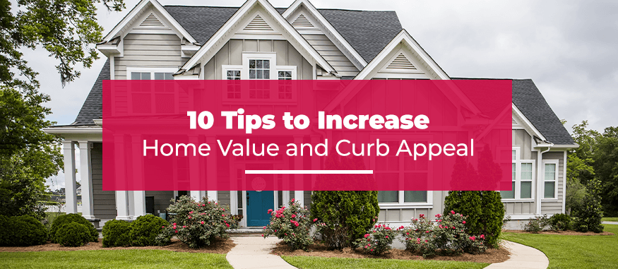 10 tips to increase home value and curb appeal.