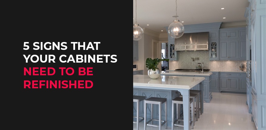 5 Signs That Your Cabinets Need to be Refinished