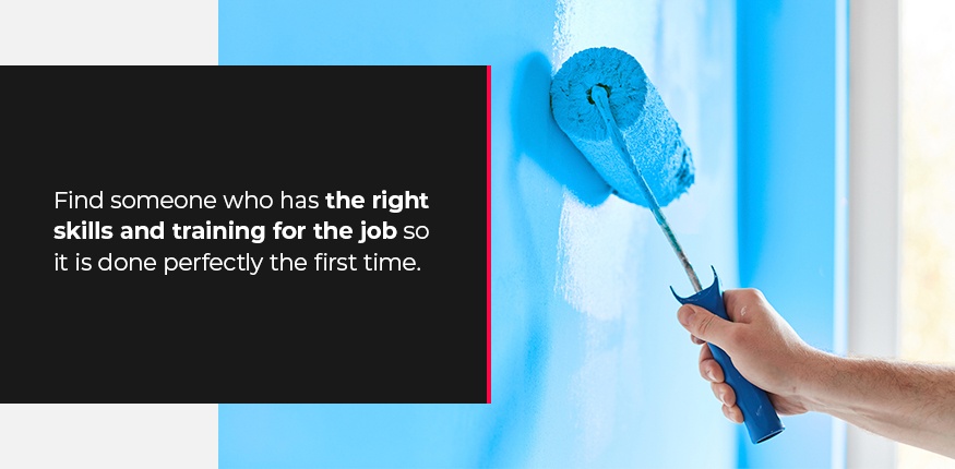 Find a painter with the right skills and training to do the job perfectly