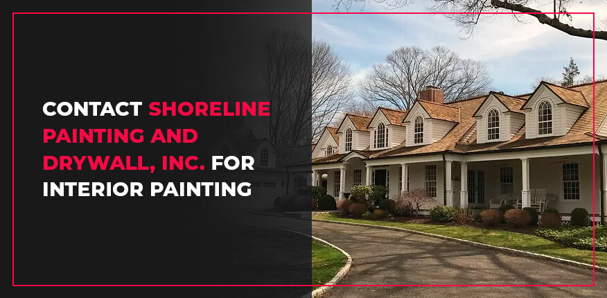 Contact Shoreline Painting and Drywall, Inc. for Interior Painting