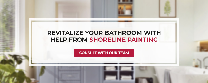 Revitalize your bathroom with help from Shoreline Painting